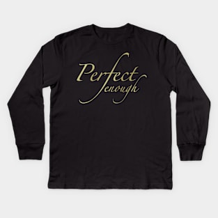 Perfect enough Kids Long Sleeve T-Shirt